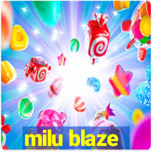 milu blaze